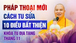 Pháp thoại mới: Cách tu sửa 10 điều bất thiện...